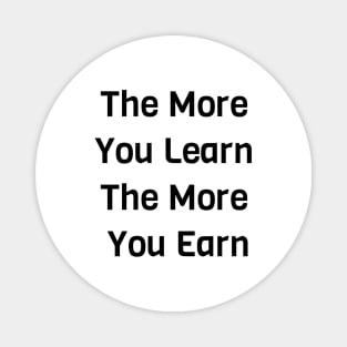 The More You Learn The More You Earn Magnet